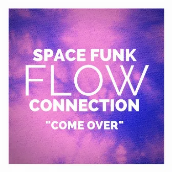 Come Over - Single by Space Funk Flow Connection