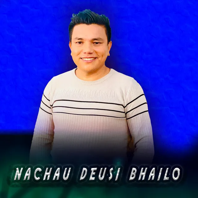 NACHAU DEUSI BHAILO