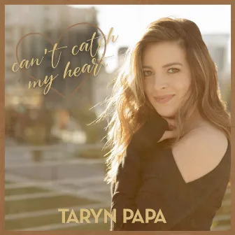 Can’t Catch My Heart by Taryn Papa