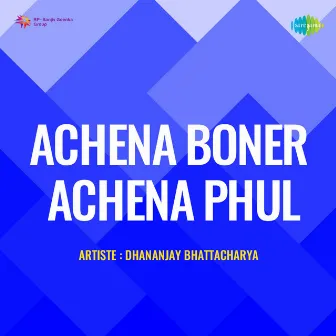 Achena Boner Achena Phul by Dhananjay Bhattacharya