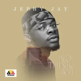 No Think Am by Jephy Jay