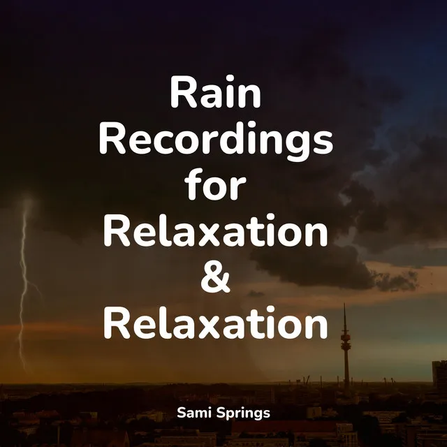 Rain Recordings for Relaxation & Relaxation