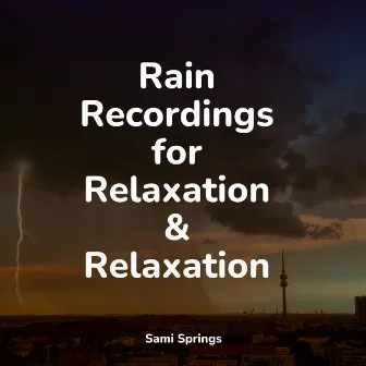 Rain Recordings for Relaxation & Relaxation by Relaxing Nature Ambience