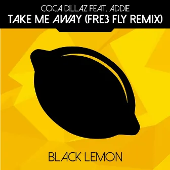 Take Me Away (Fre3 Fly Remix) by Addie