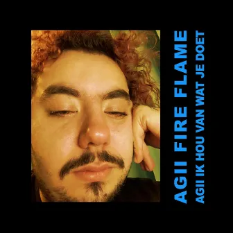 Agii Ik Hou Van Wat Je Doet by Agii Fire Flame