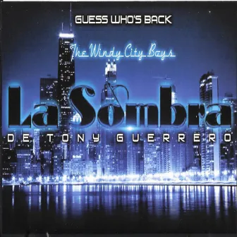 Guess Who's Back: The Windy City Boys by La Sombra De Tony Guerrero