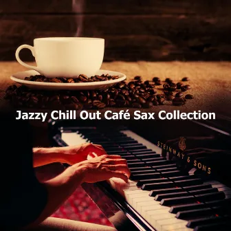 Jazzy Chill Out Café Sax Collection by Chillout Cafe Music