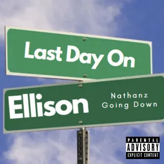 Last Day on Ellison Post by Nathanz Going Down