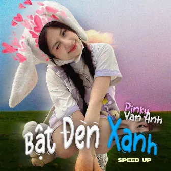 Bật đèn xanh (Speed up) by Vân Anh Pinky