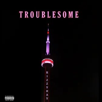 Troublesome by Rizzy Ray