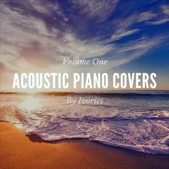 Acoustic Piano Covers, Vol. One by Ivories