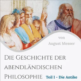 Die Geschichte der abendländischen Philosophie (Teil 1 - Die Antike) by August Messer