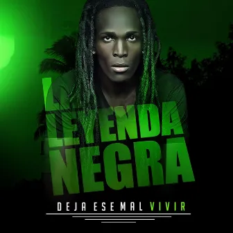 Deja Ese Mal Vivir by La Leyenda Negra