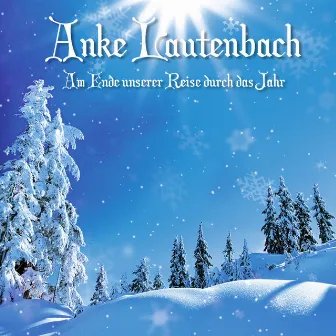 Am Ende unserer Reise durch das Jahr by Anke Lautenbach