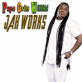 Jah Works by Pupa Orits Williki