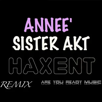 Sister Akt. Remixes (Haxent Remix, Are You Ready Music) by Annee'