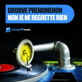 Non, Je Ne Regrette Rien by Groove Phenomenon