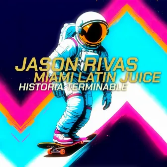 Historia Terminable by Miami Latin Juice