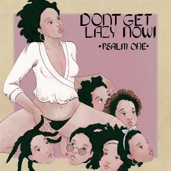 Don't Get Lazy Now! by Psalm One