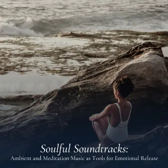 Soulful Soundtracks: Ambient and Meditation Music as Tools for Emotional Release by Relaxing Mood