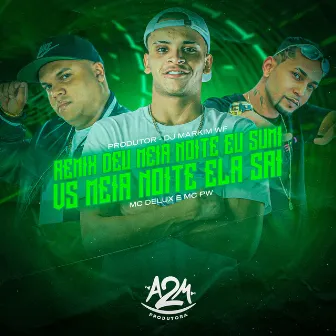 Deu Meia Noite Eu Sumi Vs Meia Noite Ela Sai (Remix) by Markim WF