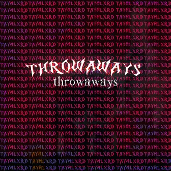 Throwaways. by taymlxrd