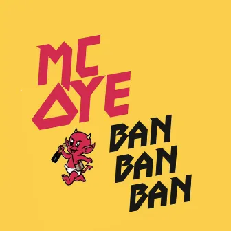 Ban Ban Ban by MC Oye