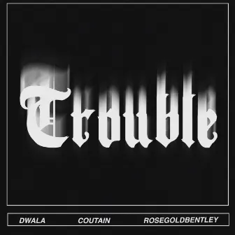 Trouble by Dwala