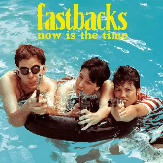 Now Is the Time by Fastbacks