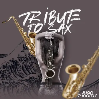 A Tribute To Sax by Juan Cuadros