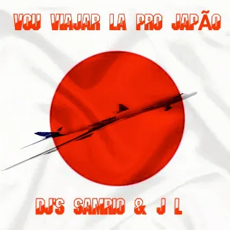 Vou Viajar Lá Pro Japão by Dj Samrio