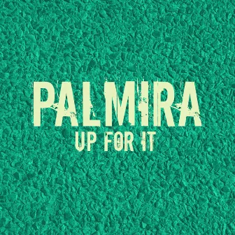 Up For It by Palmira