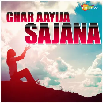 Ghar Aayija Sajana by 