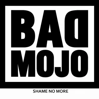 No More Shame by Bad Mojo