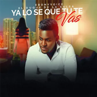 Ya Lo Sé Que Tú Te Vas by EbonyVoice el Duque de la Salsa