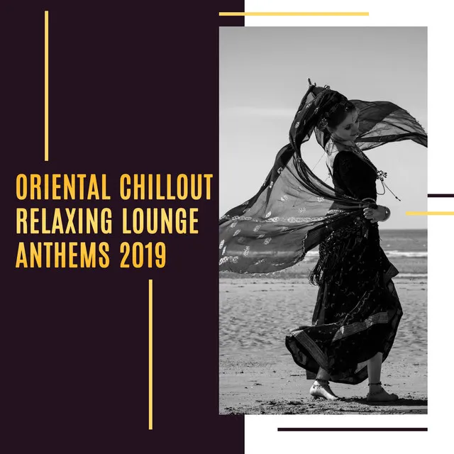 Oriental Chillout Relaxing Lounge Anthems 2019