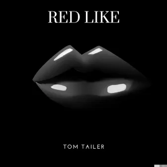 RED LIKE by Tom Tailer