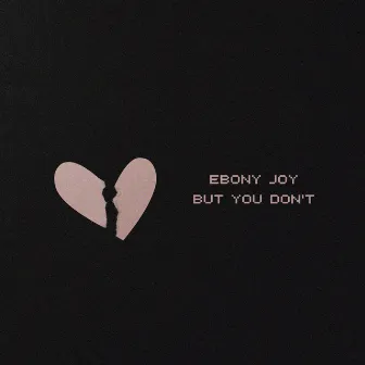 But You Don't by Ebony Joy