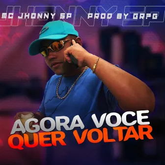 Agora Você Quer Voltar by MC JHONNY SP