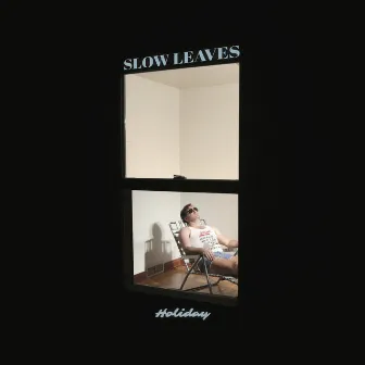 Holiday by Slow Leaves