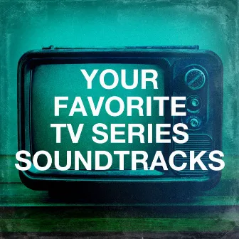 Your Favorite Tv Series Soundtracks by TV Players