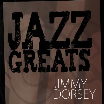 Jazz Greats - Jimmy Dorsey by Jimmy Dorsey & His Orchestra