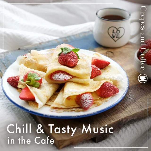 Chill & Tasty Music in the Cafe -Crapes and Coffee-