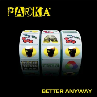 Better Anyway by Parka