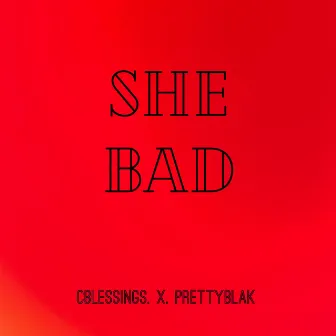 She Bad by Cblessings