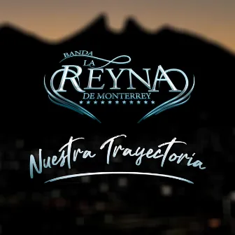 Nuestra Trayectoria by Banda La Reyna de Monterrey