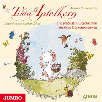 Tilda Apfelkern. Die schönsten Geschichten aus dem Heckenrosenweg by Tilda Apfelkern