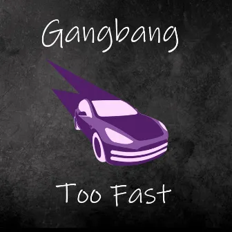 Too Fast by Gangbang