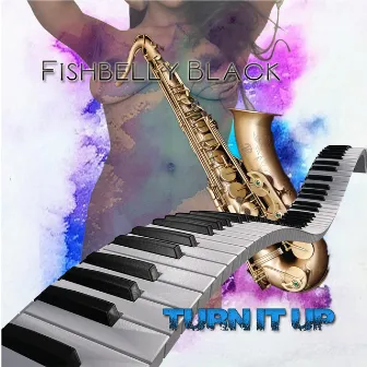 Turn It Up by Fishbelly Black