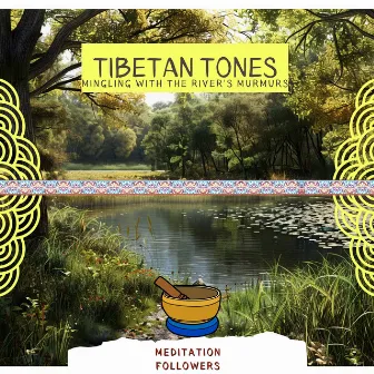 Tibetan Tones Mingling with the River's Murmurs by Astro.Not